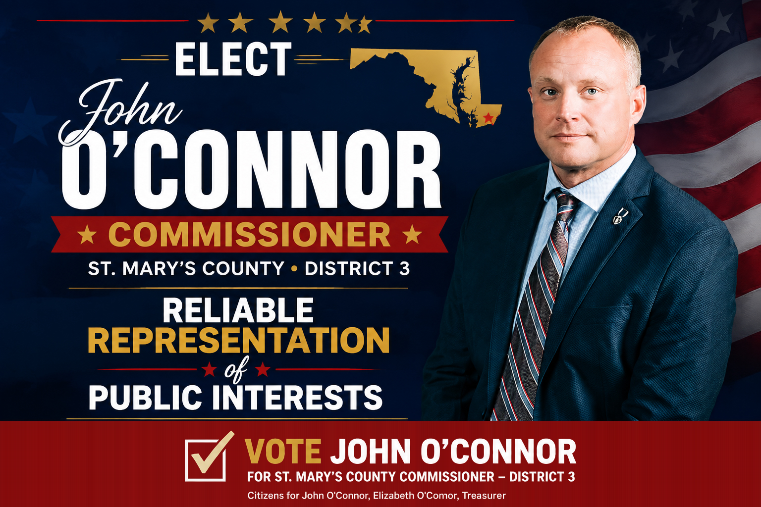 Elect John O’Connor for St. Mary’s County Commissioner, District 3. Reliable representation of public interests.